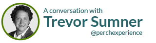A conversation with Trevor Sumner @perchexperience
